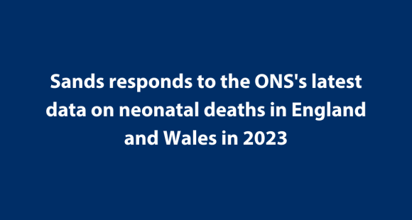 Sands responds to the ONS's latest data on neonatal deaths in England and Wales in 2023