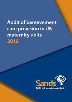 Audit of bereavement care provision in UK maternity units, Sands, stillbirth, neonatal death, report, 2017