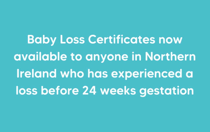 White text on cyan background reads "Baby loss certificates now available to anyone in Northern Ireland who has experienced a loss before 24 weeks gestation