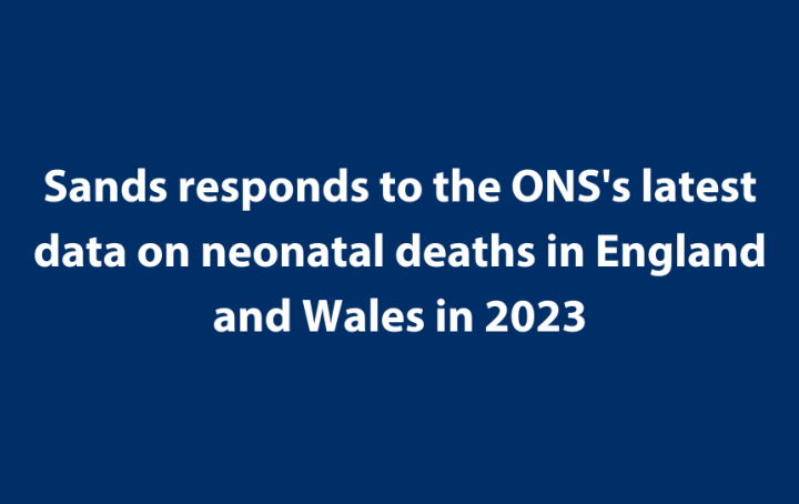 Sands responds to the ONS's latest data on neonatal deaths in England and Wales in 2023