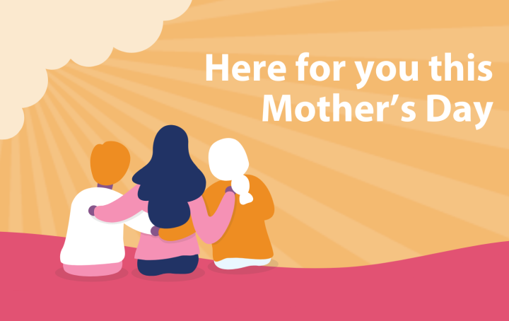 Graphic of three people with arms around each other, text reads Here for you this Mother's Day